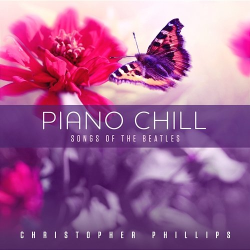 Piano Chill: Songs of The Beatles Christopher Phillips