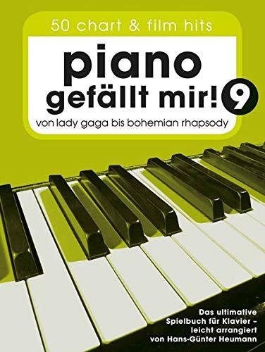 Piano GefaLlt Mir! 9 - 50 Chart Und Film Hits: Von Lady Gaga Bis Bohemian Rhapsody HANS-G NTER HEUMANN