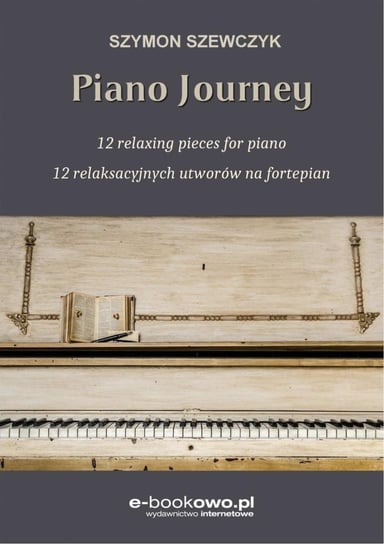Piano journey. 12 relaksacyjnych utworów na fortepian Szewczyk Szymon