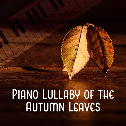 Piano Lullaby of the Autumn Leaves: Soft Piano Instrumental Music, Deep Relaxing Songs for Well Being, Ambient Lounge Smooth Jazz, Time for Sleep Jazz Relax Academy