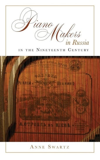 Piano Makers in Russia in the Nineteenth Century Swartz Anne