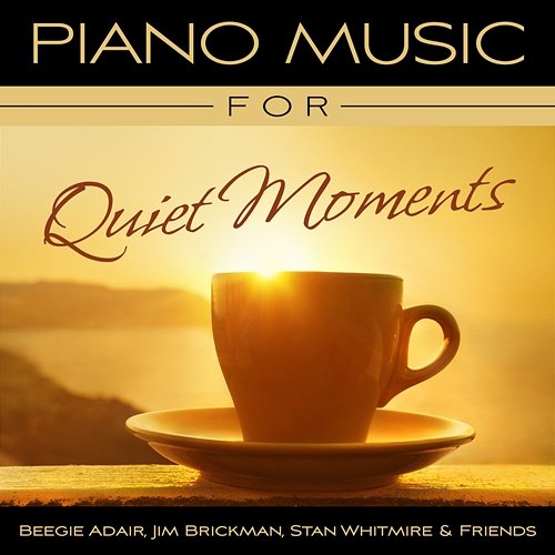 Piano Music For Quiet Moments Beegie Adair, Jim Brickman, Stan Whitmire