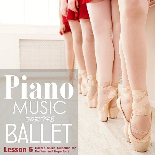 Piano Music for the Ballet Lesson 6: Ballet's Music selection for Pointes and Repertoire Alessio De Franzoni