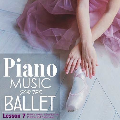 Piano Music for the Ballet Lesson 7: Ballet's Music selection for Pointes and Repertoire Alessio De Franzoni