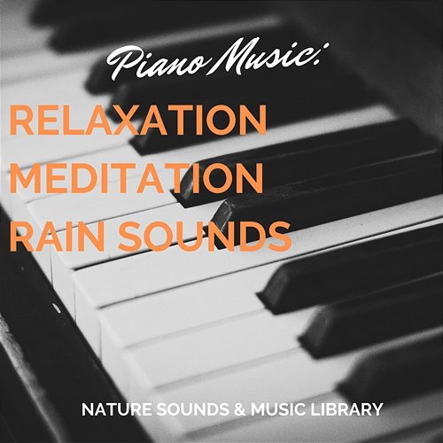 Piano Music Relaxation, Meditation, Rain Sounds Nature Sounds & Music Library