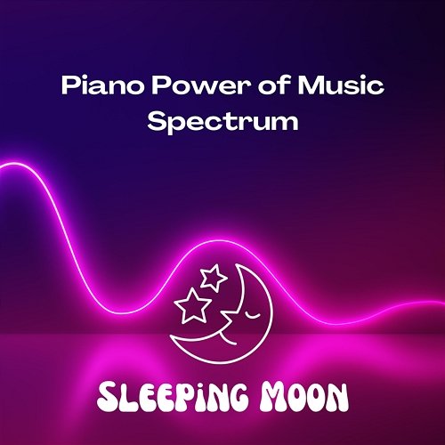 Piano Power of Music Spectrum Sleeping Moon, Sleep Sleep Sleep, Sleepy Mood
