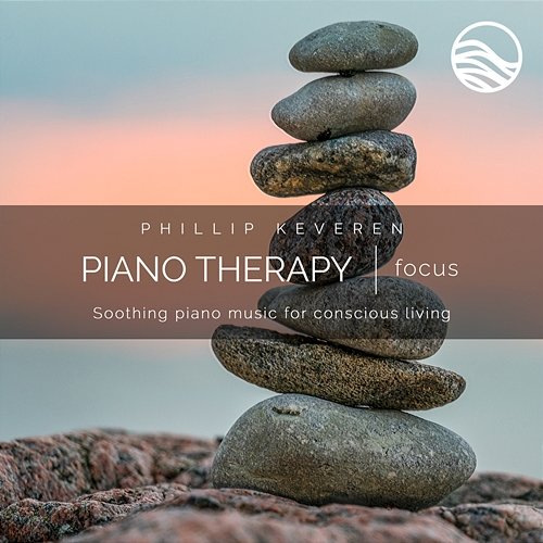 Piano Therapy: Focus (Soothing Piano Music For Conscious Living) Phillip Keveren