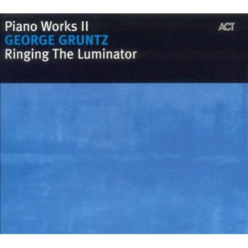 Piano Works II: Ringing The Luminator Gruntz George