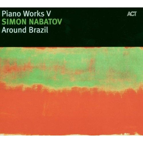 Piano Works V /  Around Brazil Nabatov Simon