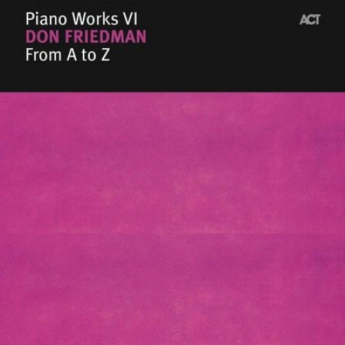 Piano Works VI: From A to Z Friedman Don