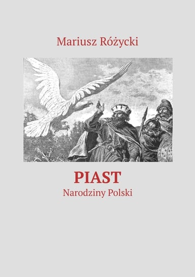 Piast. Narodziny Polski Różycki Mariusz