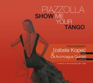 Piazzolla: Show Me Your Tango Kopeć Izabela, Aconcagua Quintet