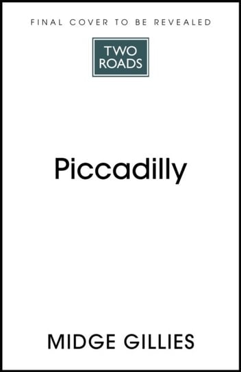 Piccadilly. The Circus at the Heart of London John Murray Press
