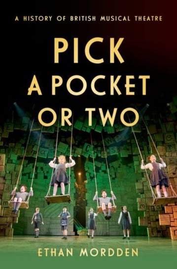 Pick a Pocket Or Two. A History of British Musical Theatre Opracowanie zbiorowe