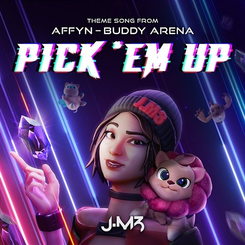 Pick 'Em Up (Theme Song from "Affyn - Buddy Arena") J.M3