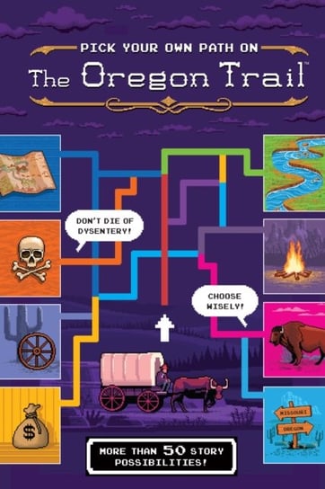 Pick Your Own Path on the Oregon Trail: A Tabbed Expedition with More Than 50 Story Possibilities Wiley Jesse Wiley