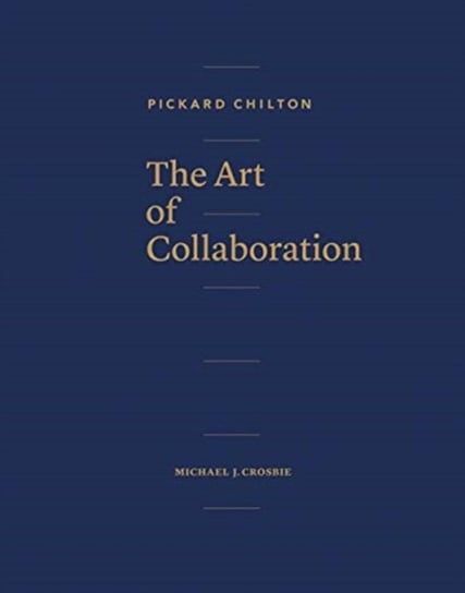 Pickard Chilton: The Art of Collaboration Opracowanie zbiorowe