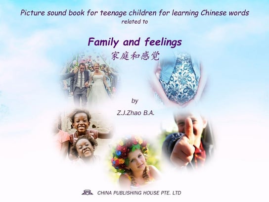 Picture sound book for teenage children for learning Chinese words related to Family and feelings Z.J. Zhao
