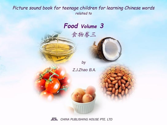 Picture sound book for teenage children for learning Chinese words related to Food  Volume 3 Z.J. Zhao