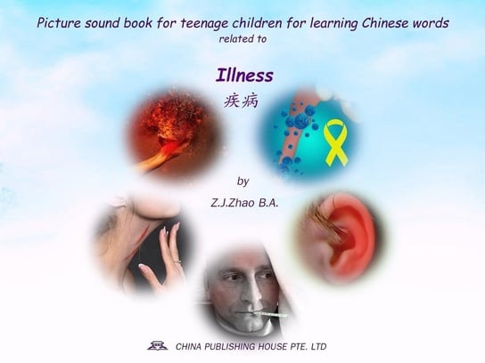 Picture sound book for teenage children for learning Chinese words related to Illness Z.J. Zhao