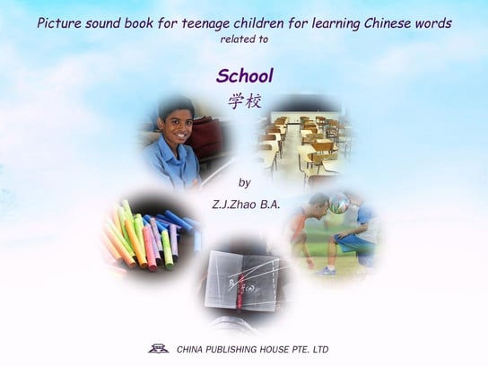 Picture sound book for teenage children for learning Chinese words related to School Z.J. Zhao