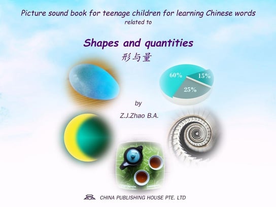 Picture sound book for teenage children for learning Chinese words related to Shapes and quantities Z.J. Zhao