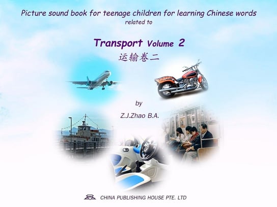 Picture sound book for teenage children for learning Chinese words related to Transport  Volume 2 Z.J. Zhao