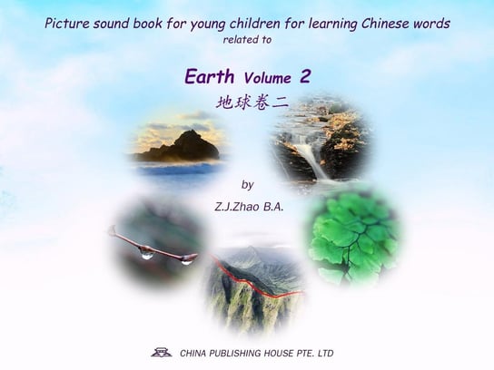 Picture sound book for young children for learning Chinese words related to Earth. Volume 2 Z.J. Zhao
