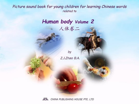 Picture sound book for young children for learning Chinese words related to Human body. Volume 2 Z.J. Zhao
