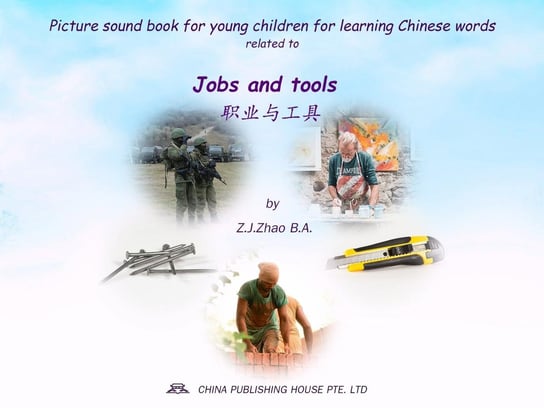 Picture sound book for young children for learning Chinese words related to Jobs and tools Z.J. Zhao