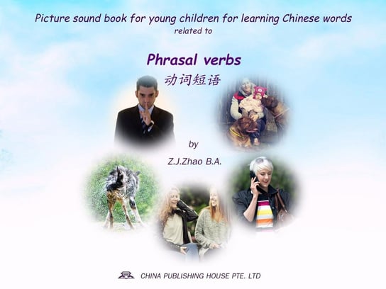 Picture sound book for young children for learning Chinese words related to Phrasal verbs Z.J. Zhao