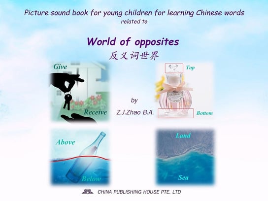 Picture sound book for young children for learning Chinese words related to World of opposites Z.J. Zhao