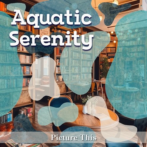 Picture This Aquatic Serenity