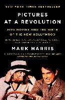 Pictures at a Revolution: Five Movies and the Birth of the New Hollywood Harris Mark