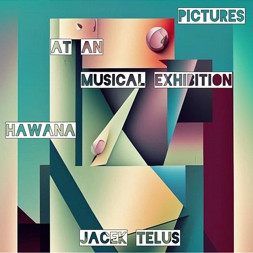 Pictures at an Musical Exhibition: Hawana Jacek Telus