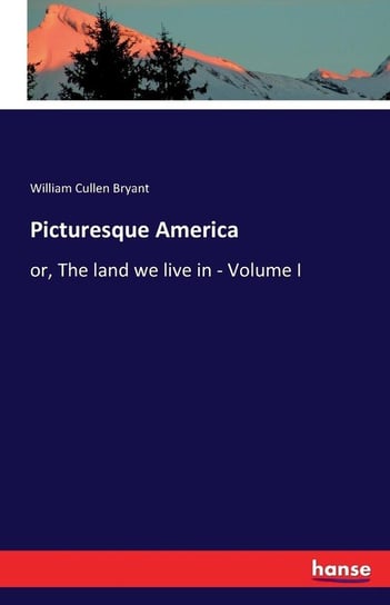 Picturesque America Bryant William Cullen