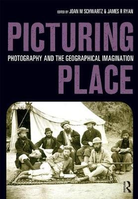 Picturing Place: Photography and the Geographical Imagination Joan Schwartz