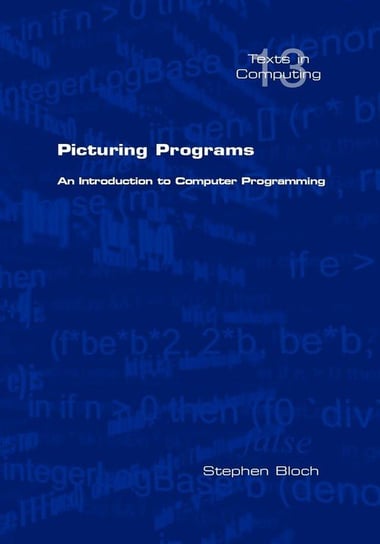 Picturing Programs. an Introduction to Computer Programming Bloch Stephen