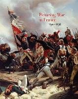 Picturing War in France, 1792-1856 Hornstein Katie