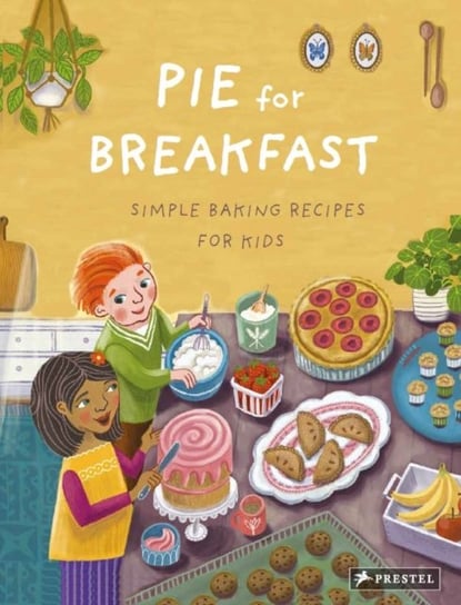 Pie for Breakfast: Simple Baking Recipes for Kids Cynthia Cliff