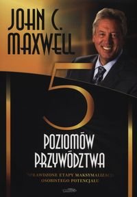 Pięć poziomów przywództwa Maxwell John C.
