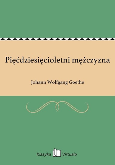 Pięćdziesięcioletni mężczyzna Goethe Johann Wolfgang