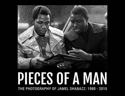 Pieces of a Man: Photography of Jamel Shabazz: 1980-2015 Shabazz Jamel