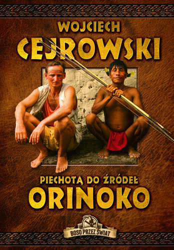 Piechotą do źródeł Orinoko Cejrowski Wojciech