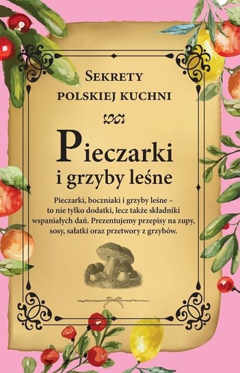 Pieczarki i grzyby leśne. Sekrety polskiej kuchni Opracowanie zbiorowe