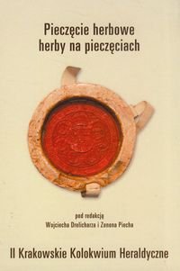 Pieczęcie herbowe herby na pieczęciach II. Krakowskie Kolokwium Heraldyczne Opracowanie zbiorowe