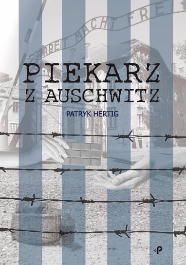 Piekarz z Auschwitz Patryk Hertig
