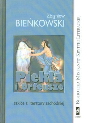 Piekła i Orfeusze. Szkice z literatury zachodniej Bieńkowski Zbigniew