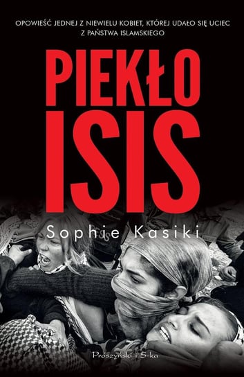 Piekło ISIS. Opowieść jednej z niewielu kobiet, którym udało się uciec z Państwa Islamskiego Kasiki Sophie