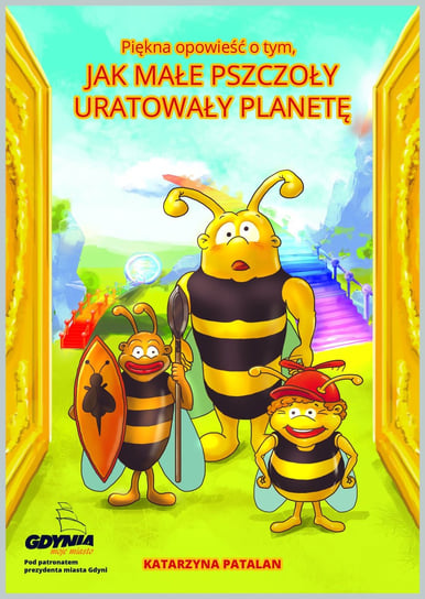 Piękna opowieść o tym, jak małe pszczoły uratowały planetę Patalan Katarzyna